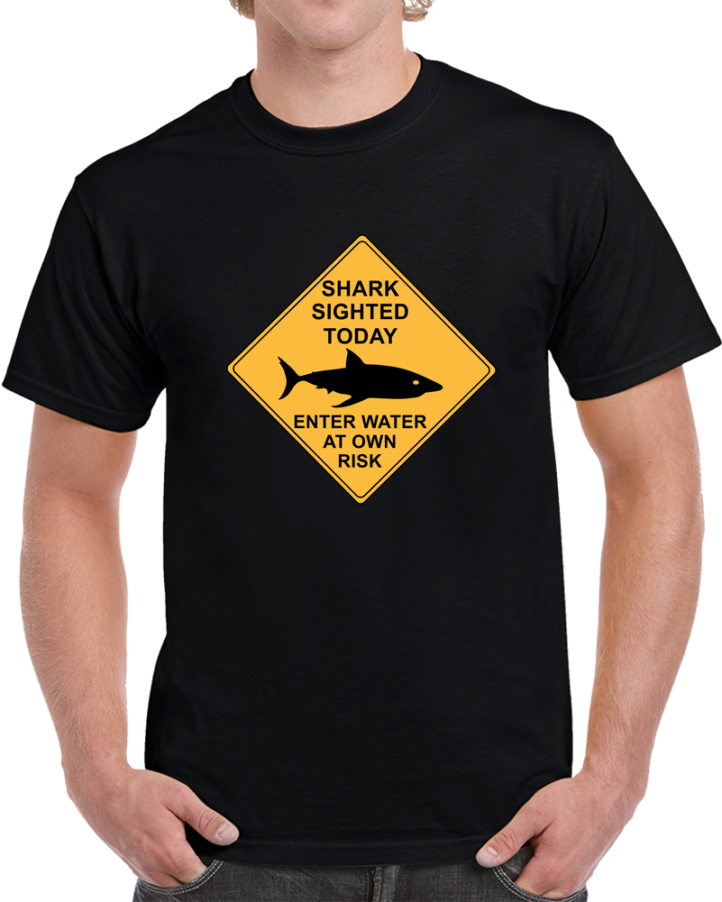 Shark Sighted Today - Enter Water At Own Risk  Classic T Shirt, Crewneck Sweatshirt, Hoodie, Long Sleeve