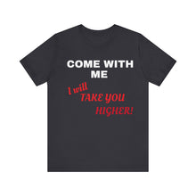 Load image into Gallery viewer, Unisex Jersey Short Sleeve Tee - Come with Me - I will Take you HIGHER!
