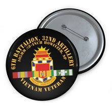 Load image into Gallery viewer, Custom Pin Buttons - 6th Battalion, 32nd Field Artillery -Vietnam Veteran w VN SVC X 300
