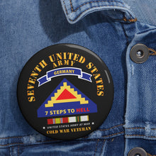 Load image into Gallery viewer, Custom Pin Buttons - 7th Unites States Army - 7 Steps to Hell w Germany Tab - SS w COLD WAR SVC X 300
