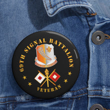 Load image into Gallery viewer, Custom Pin Buttons - 69th Signal Battalion - Veteran w DUI - Branch
