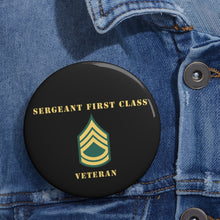 Load image into Gallery viewer, Custom Pin Buttons - Sergeant First Class - SFC - Veteran
