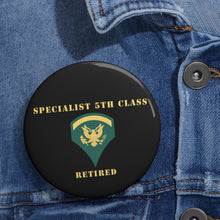 Load image into Gallery viewer, Custom Pin Buttons - Specialist 5th Class - SP5 - Retired - V1
