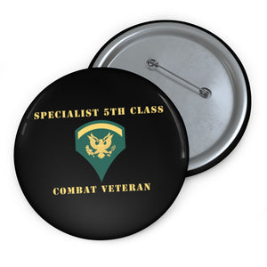 Custom Pin Buttons - Specialist 5th Class - SP5 - Combat Veteran - V1