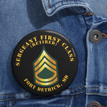 Load image into Gallery viewer, Custom Pin Buttons - Sergeant First Class - SFC - Retired - Fort Detrick, MD
