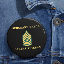 Load image into Gallery viewer, Custom Pin Buttons - Sergeant Major - SGM - Combat Veteran
