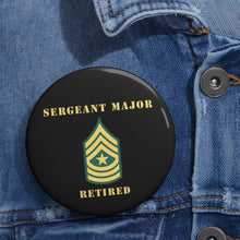 Load image into Gallery viewer, Custom Pin Buttons - Sergeant Major - SGM - Retired
