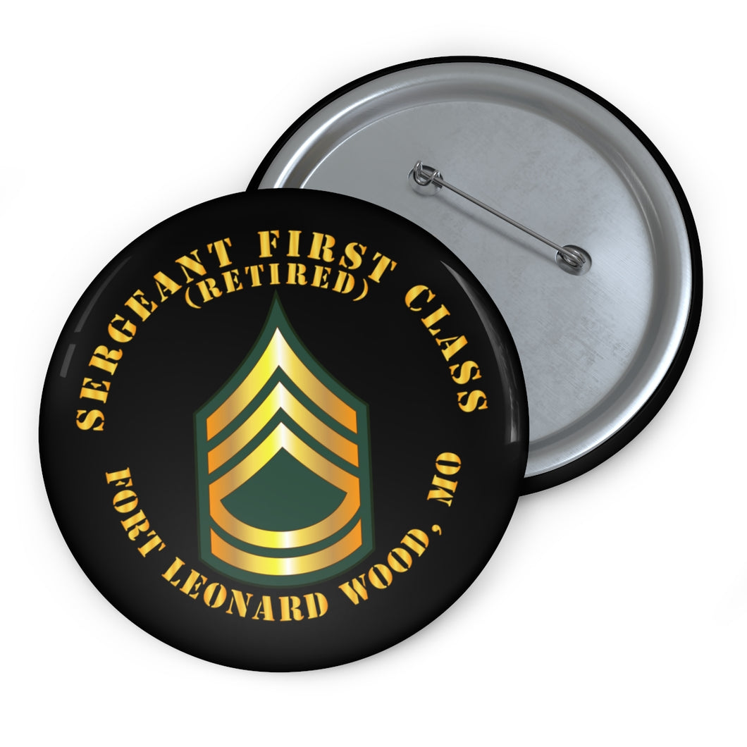 Custom Pin Buttons - Sergeant First Class - SFC - Retired - Fort Leonard Wood, MO