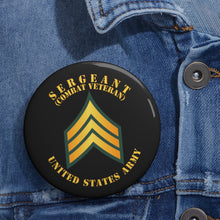 Load image into Gallery viewer, Custom Pin Buttons - Sergeant - SGT - Combat Veteran

