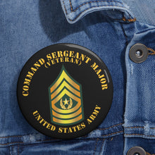 Load image into Gallery viewer, Custom Pin Buttons - Command Sergeant Major - CSM - Veteran
