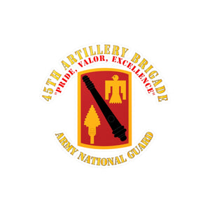 Kiss-Cut Vinyl Decals - Army - 45th Artillery Brigade - Pride, Valor, Excellence - SSI - ARNG