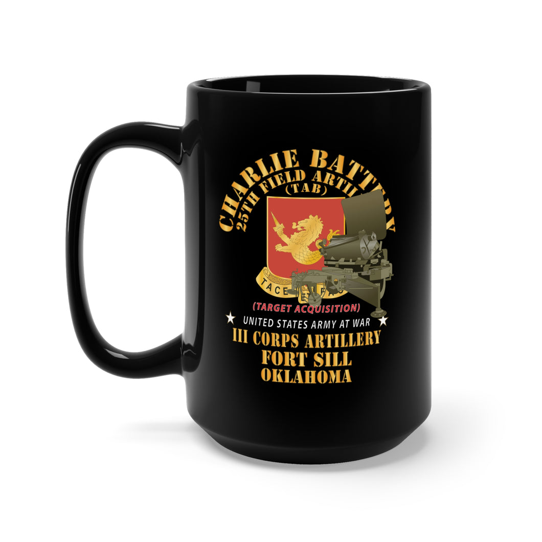 Black Mug 15oz - Charlie Battery, 25th Field Artillery (TAB) - DUI - III Corps - Ft Sill OK w Q4 X 300