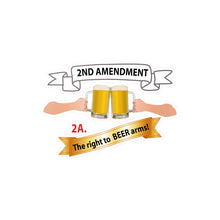 Load image into Gallery viewer, Kiss-Cut Vinyl Decals - 2nd Amendment 2A - The right to Beer Arms X 300
