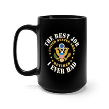Load image into Gallery viewer, Black Mug 15oz - Army - The Best Job I ever had  - United States Army Emblem w White Txt - RET
