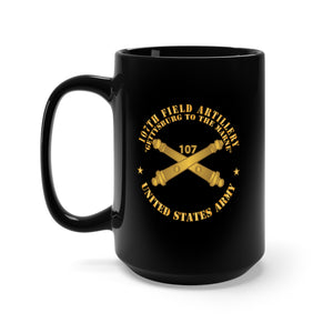 Black Mug 15oz - 107th Field Artillery - US Army  w Branch X 300