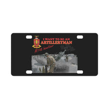 Load image into Gallery viewer, Artillery - M198 Howitzer - I want to be an Artilleryman Classic License Plate
