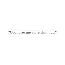 Load image into Gallery viewer, Kiss-Cut Stickers - God loves me more than I do
