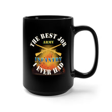 Load image into Gallery viewer, Black Mug 15oz - Army - The Best Job I ever had  - Infantry w White Txt - w Explode X 300
