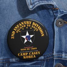 Load image into Gallery viewer, Custom Pin Buttons - 2nd Infantry Div - Camp Casey Korea - Tong Du Chon X 300
