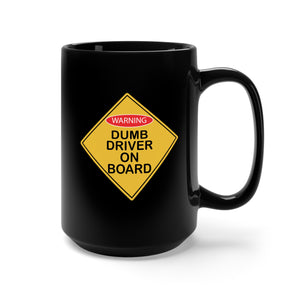 Black Mug 15oz - Dumb Driver on Board X 300