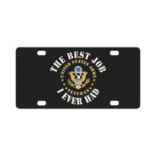 Load image into Gallery viewer, Army - The Best Job I Ever Had - United States Army Emblem - Veteran w White Txt X 300 Classic License Plate
