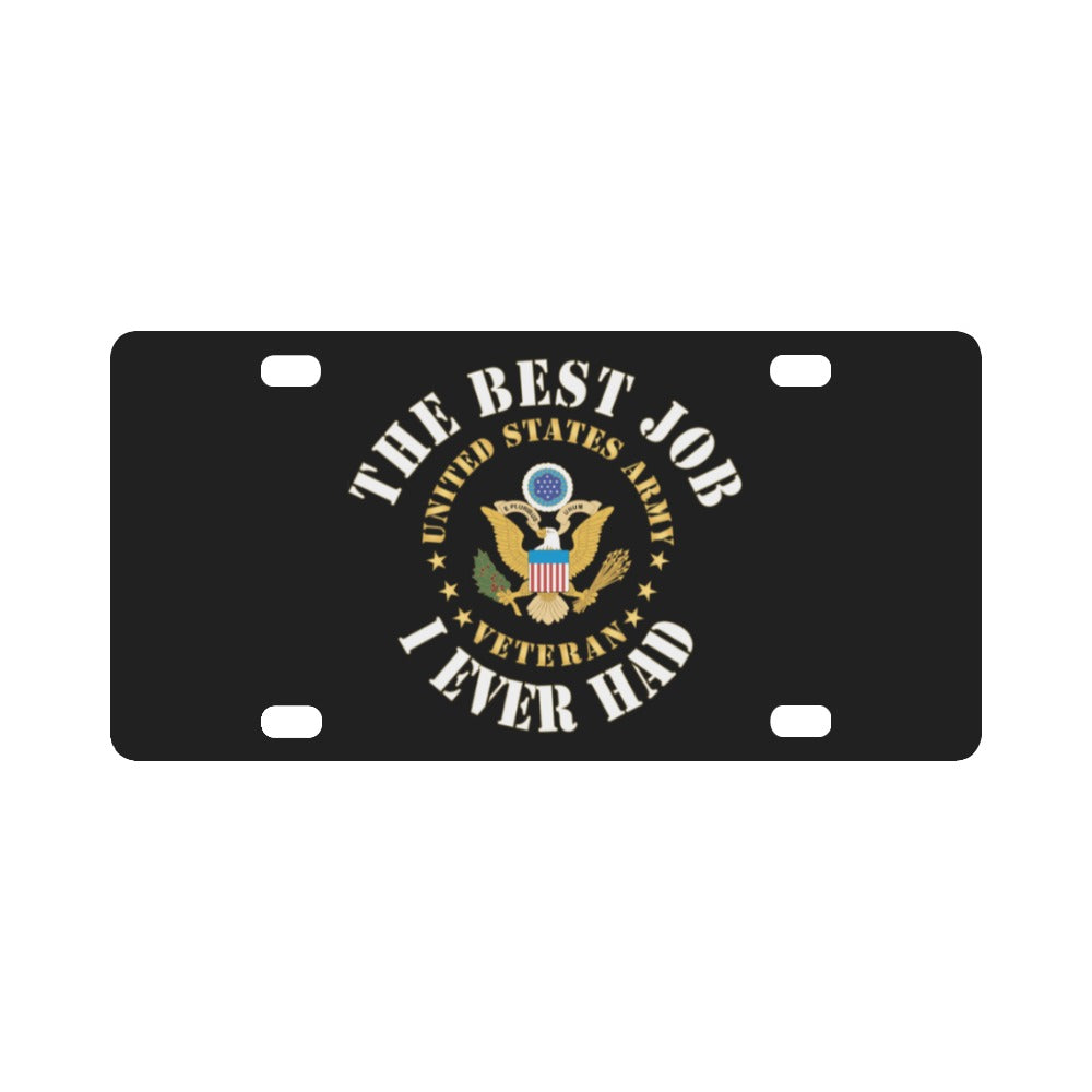 Army - The Best Job I Ever Had - United States Army Emblem - Veteran w White Txt X 300 Classic License Plate