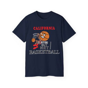 Unisex Ultra Cotton Tee - Sports - Nothing But Net Basketball - CALIFORNIA!