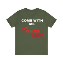 Load image into Gallery viewer, Unisex Jersey Short Sleeve Tee - Come with Me - I will Take you HIGHER!
