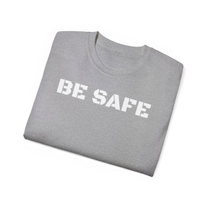 Unisex Ultra Cotton Tee - BE SAFE