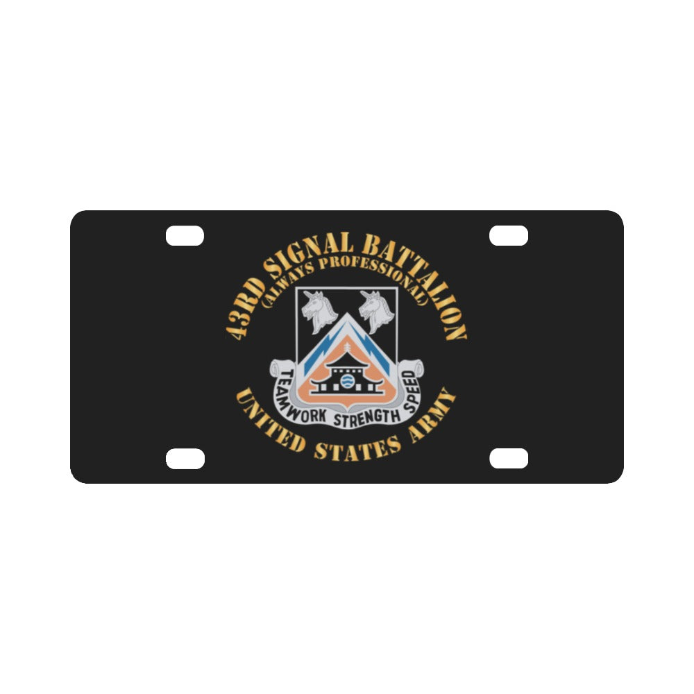 Army - 43rd Signal Battalion - Always Professional - US Army w DUI X 300 Classic License Plate