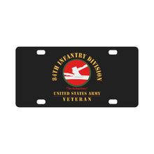 Load image into Gallery viewer, Army - SSI - 84th Infantry Division - The Railsplitters - US Army Veteran X 300 Classic License Plate
