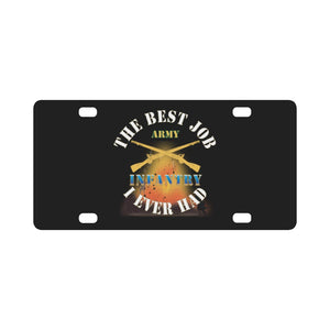 Army - The Best Job I ever had - Infantry w White Txt - w Explode X 300 Classic License Plate