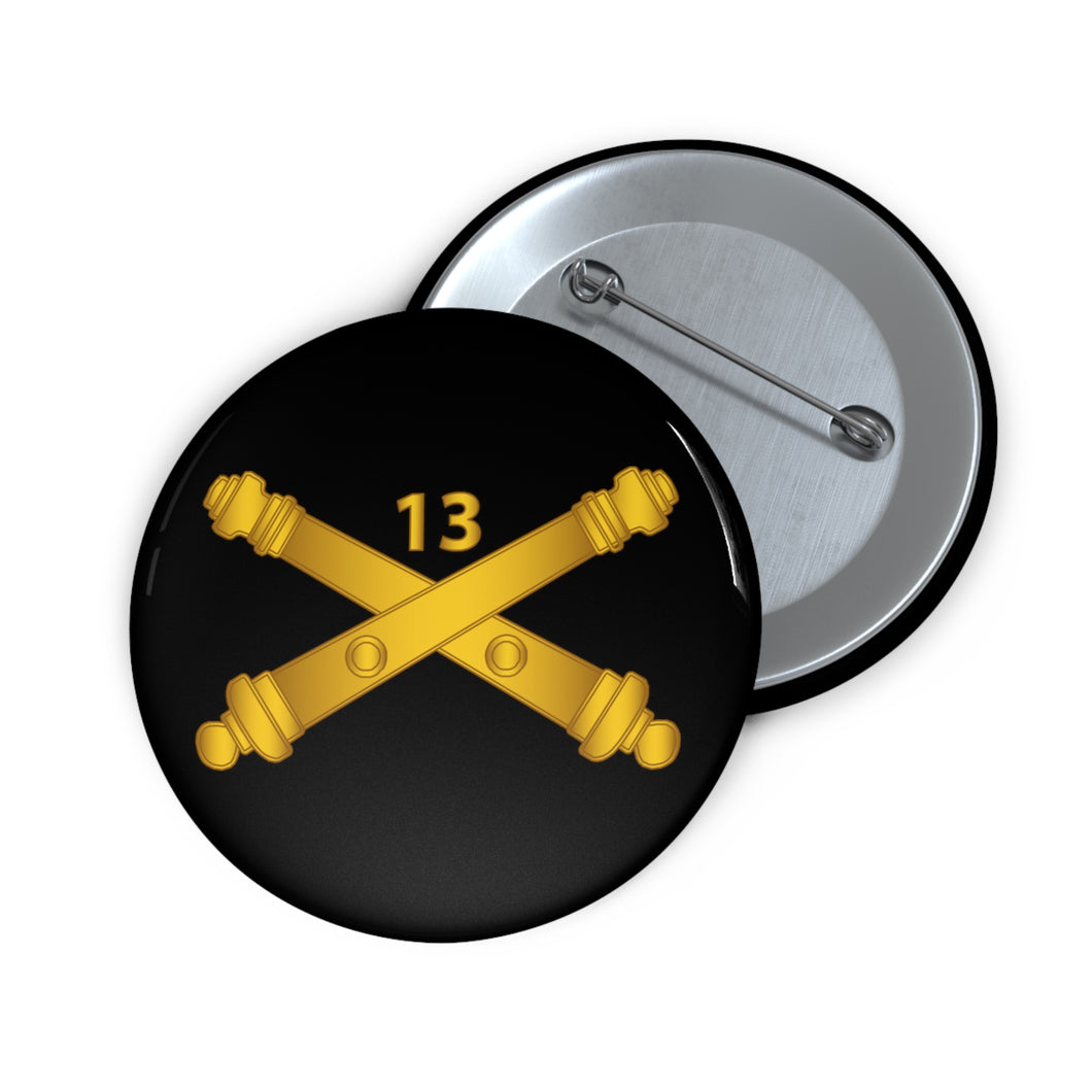 Custom Pin Buttons - Army - 13th Field Artillery Regiment - Arty Br wo Txt