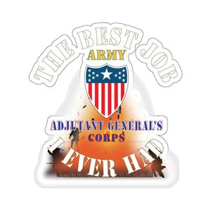 Kiss-Cut Stickers - Army - The Best Job I ever had  - Adjutant General Corps w White Txt - w Explode X 300