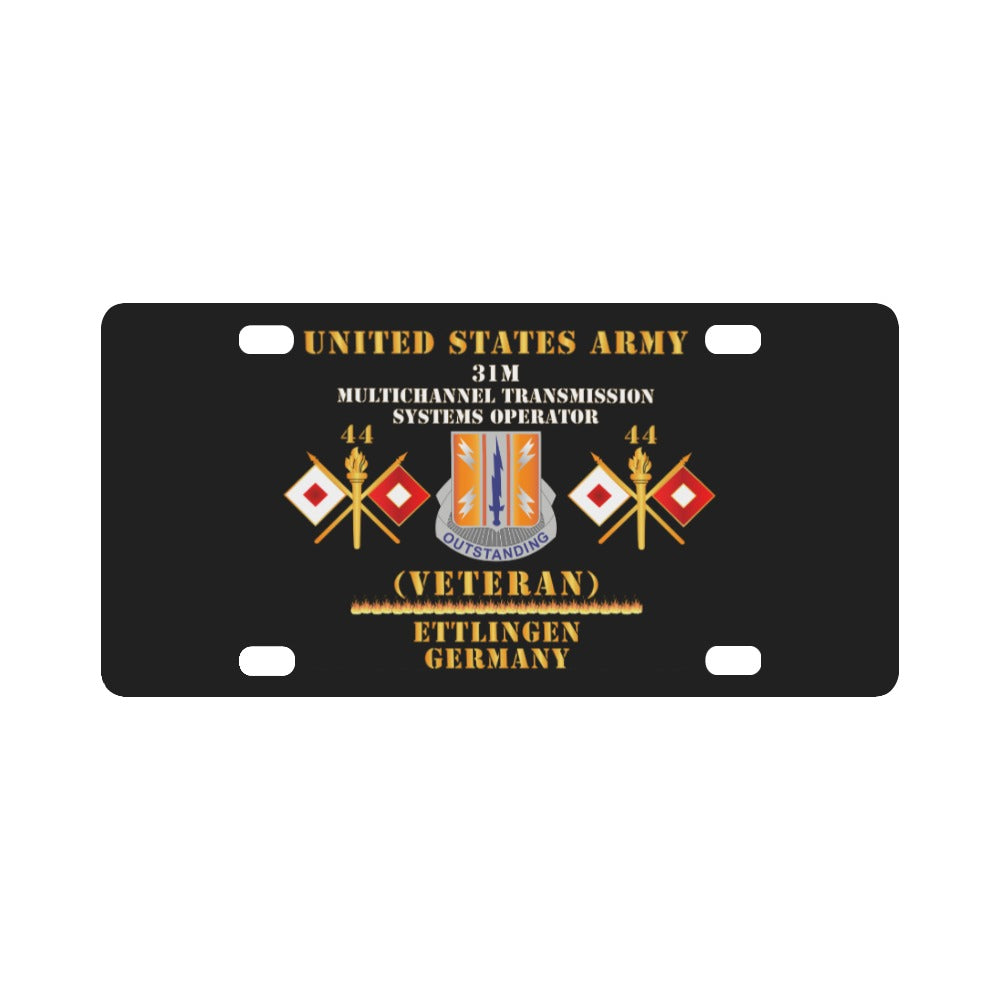 Army - 44th Signal Bn - 31M - US Army - Veteran - Ettlingen GE X 300 Classic License Plate