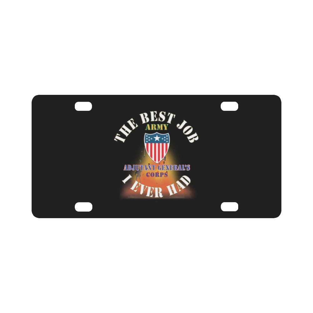 Army - The Best Job I ever had - Adjant General Corps w White Txt - w Explode X 300 Classic License Plate