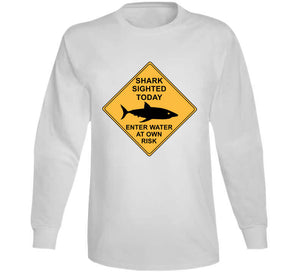 Shark Sighted Today - Enter Water At Own Risk  Classic T Shirt, Crewneck Sweatshirt, Hoodie, Long Sleeve