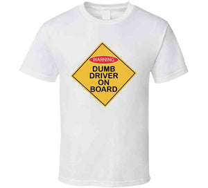 Dumb Driver On Board X 300 T Shirt