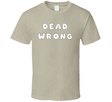 Load image into Gallery viewer, Govt - Dead Wrong X 300 Classic T Shirt, Crewneck Sweatshirt, Hoodie, Long Sleeve
