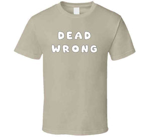 Govt - Dead Wrong X 300 Classic T Shirt, Crewneck Sweatshirt, Hoodie, Long Sleeve