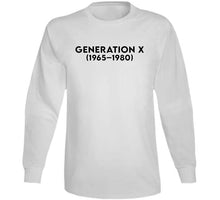 Load image into Gallery viewer, Generation X - Born 1965 - 1980 - Black Txt X 300 Classic T Shirt, Crewneck Sweatshirt, Hoodie, Long Sleeve
