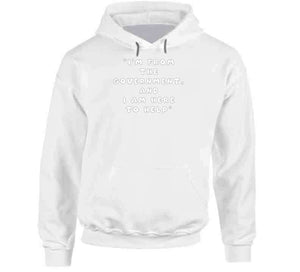 Govt - I Am Here From The Government And Here To Help X 300  Classic T Shirt, Crewneck Sweatshirt, Hoodie, Long Sleeve