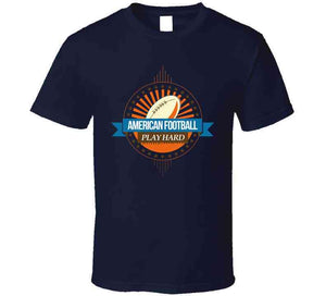 Sport - American Football - Play Hard T Shirt