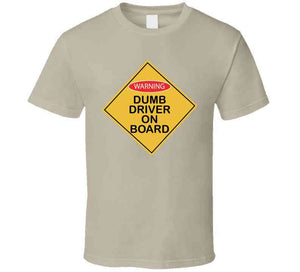 Dumb Driver On Board X 300 T Shirt