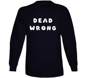 Govt - Dead Wrong X 300 Classic T Shirt, Crewneck Sweatshirt, Hoodie, Long Sleeve