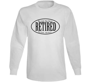 Retired - No Boss - No Job X 300 T Shirt