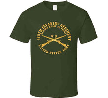 Load image into Gallery viewer, Army  - 418th Infantry Regiment - Always Ready To Fight - Us Army W Branch X 300 T Shirt
