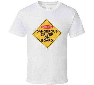 Dangerous Driver On Board X 300 T Shirt