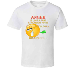 Anger - Is Like A Fart - Strong At First  X 300 T Shirt