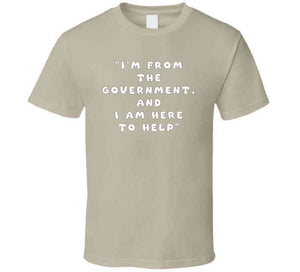 Govt - I Am Here From The Government And Here To Help X 300  Classic T Shirt, Crewneck Sweatshirt, Hoodie, Long Sleeve